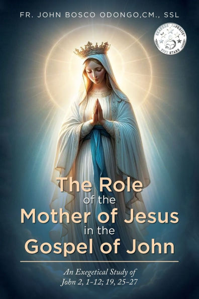 the Role of Mother Jesus Gospel John: An Exegetical Study John 2, 1-12; 19, 25-27