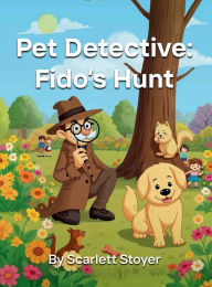 Title: 'Pet Detective: Fido's Hunt', Author: Scarlett Stoyer