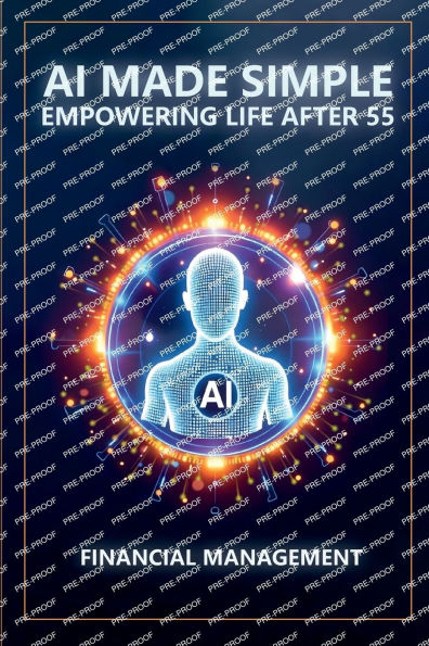 AI Made Simple: Empowering Life After 55:Financial Management Handbook