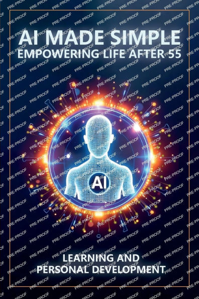AI Made Simple: Empowering Life After 55:Learning and Personal Development Handbook