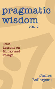 Title: Pragmatic Wisdom Vol. 7, Author: James Bellerjeau