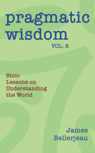 Title: Pragmatic Wisdom Vol. 8, Author: James Bellerjeau