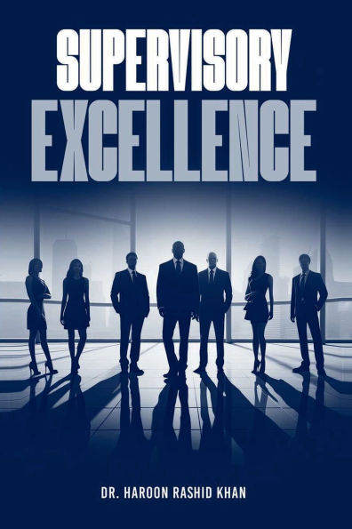 Supervisory Excellence: Refine Your Leadership Skills with Expert Strategies for Effective Team Management