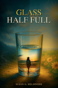 Title: Glass Half Full, Author: Susan G. Helsinger