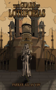 Title: The Guard of Lothforias: Blood and Water: Book One, Author: Parker Atlas Yaw