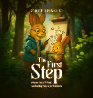 Title: The First Step: Volume 1 in a 7-Part Leadership Series for Children, Author: Scott Brinkley