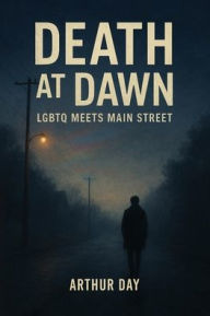 Title: Death at Dawn: LGBTQ Meets Main Street, Author: Arthur Day