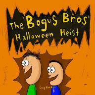 Title: The Bogus Bros' Halloween Heist, Author: Craig Alan Argo