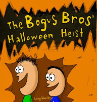 Title: The Bogus Bros' Halloween Heist, Author: Craig Alan Argo