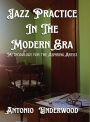 Jazz Practice In The Modern Era: Methodology for the Aspiring Artist