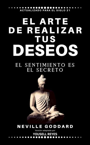 El arte de realizar tus deseos: El sentimiento es el secreto