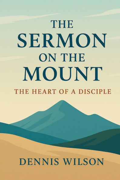 The Sermon on the Mount: The Heart of a Disciple