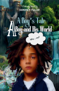 Title: A Boy's Tale: A Boy and His World, Author: Veronica Fuller