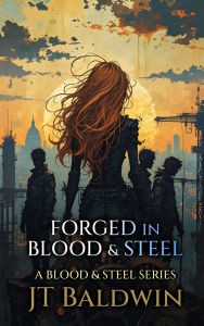Downloading books to kindle Forged in Blood & Steel: Volume I by J T Baldwin