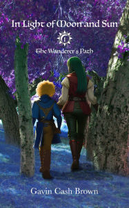 Title: In Light of Moon and Sun: The Wanderer's Path, Author: Gavin Cash Brown