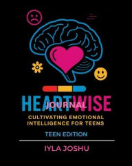 Title: Heartwise Journal: Cultivating Emotional Intelligence for Teens, Author: Iyla Joshu