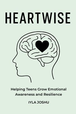 Heartwise: Helping Teens Grow Emotional Awareness and Resilience