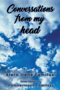 Title: Conversations From My Head, Author: Alero Irene Familusi