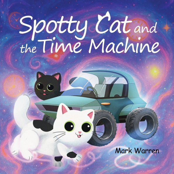 Spotty Cat and the Time Machine: Spotty Cat Bedtime Series