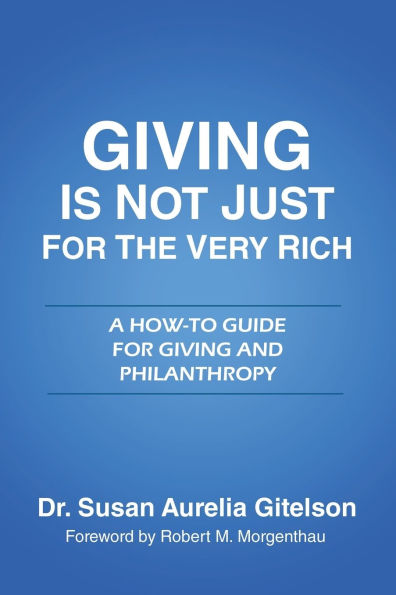 Giving is Not Just for the Very Rich: A How-To Guide for Giving and Philanthropy
