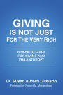 Giving is Not Just for the Very Rich: A How-To Guide for Giving and Philanthropy