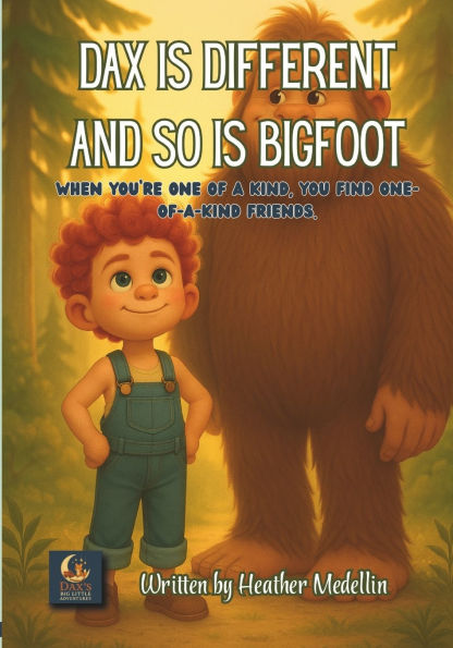 Dax is Different and so is Bigfoot: When you're one of a kind, you find one-of-a-kind friends.
