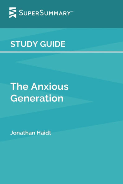 Study Guide: The Anxious Generation by Johnathan Haidt (SuperSummary):