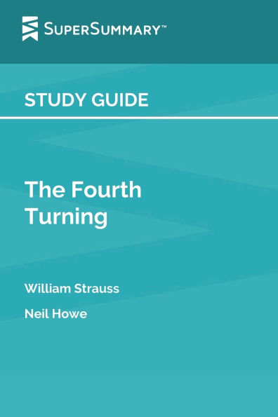 Study Guide: The Fourth Turning by William Strauss, Neil Howe (SuperSummary):
