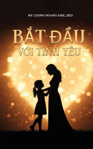Title: Bắt Đầu Từ Tï¿½nh Yï¿½u, Author: Lương Hoïng Anh