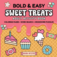 Title: Bold & Easy Sweet Treats: Adult Activity Book:Relaxing Dessert-Themed Coloring Pages, Large Print Word Search & Crossword Puzzles for Stress Relief, Author: Aurora Artistry