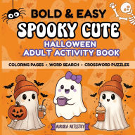 Title: Bold & Easy Spooky Cute Halloween Adult Activity Book: Relaxing Coloring Pages, Large Print Word Searches & Crosswords for Stress Relief and Fall Fun, Author: Aurora Artistry