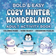 Title: Bold & Easy Cozy Winter Wonderland Adult Activity Book: Coloring Pages, Word Search, Crossword Puzzles Holiday Fun, Focus & Stress Relief for Adults & Teens, Author: Aurora Artistry