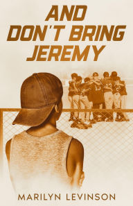 Title: And Don't Bring Jeremy, Author: Marilyn Levinson