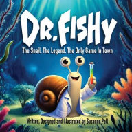 Title: Dr. Fishy - The Snail. The Legend. The Only Game In Town: The Snail. The Legend. The Only Game In Town, Author: Suzanne Lydia Pell