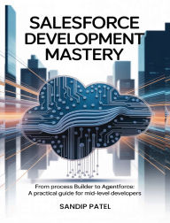 Title: Salesforce Development Mastery, Author: SANDIP PATEL