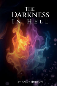 Title: THE DARKNESS IN HELL, Author: KASEY HUDSON