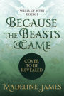 Because the Beasts Came
