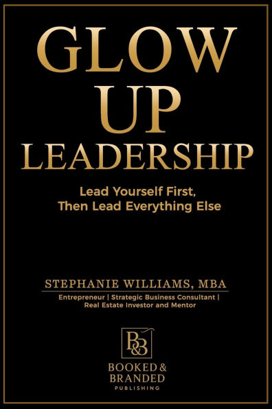 Glow Up Leadership: Lead Yourself First, Then Lead Everything Else