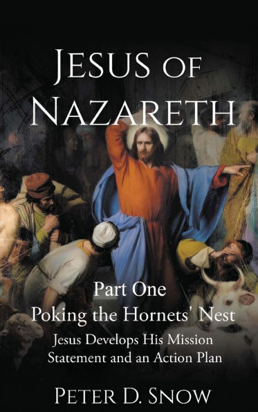 Jesus OF NAZARETH Part One: POKING THE HORNETS' NEST: Develops His Mission Statement and an Action Plan