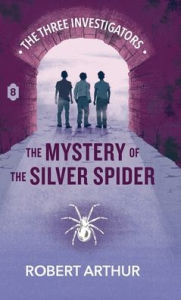 Title: The Mystery of the Silver Spider, Author: Robert Arthur
