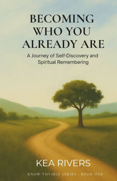 Becoming Who You Already Are, A Journey of Self-Discovery and Spiritual Remembering