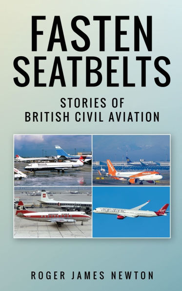 Fasten Seatbelts - Stories of British civil aviation