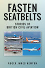 Fasten Seatbelts - Stories of British civil aviation