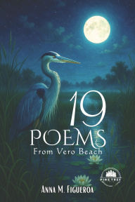 Title: 19 Poems from Vero Beach, Author: Anna M Figueroa