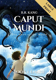 Title: Caput Mundi, the Head of the World (Book #1 Enarii): Large Print Edition, Author: B R Kang