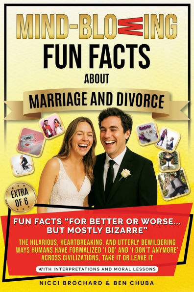 Fun Facts For Better or Worse... But Mostly Bizarre: The Hilarious, Heartbreaking, and Utterly Bewildering Ways Humans Have Formalized 'I do' and 'I don't Anymore' Across Civilizations. Take it or Leave it.