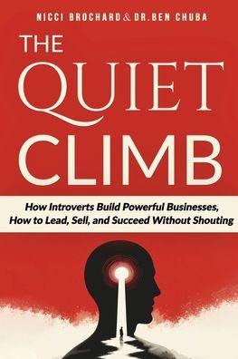 The Quiet Climb: How Introverts Build Powerful Businesses, How to Lead, Sell, and Succeed Without Shouting