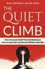 The Quiet Climb: How Introverts Build Powerful Businesses, How to Lead, Sell, and Succeed Without Shouting