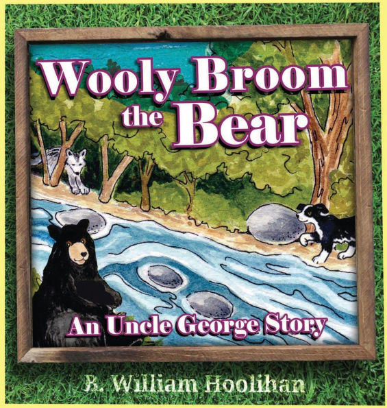 Wooly Broom the Bear: An Uncle George Story Book 2