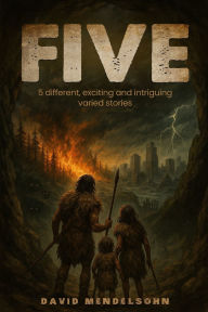 Title: Five: 5 Different, Exciting and Intriguing Varied Stories, Author: David Mendelsohn